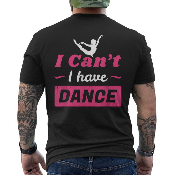 Dance Girls I Can't I Have Dance T Dance Men's T-shirt Back Print