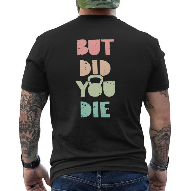 But Did You Die Kettlebell Training Mens Back Print T-shirt