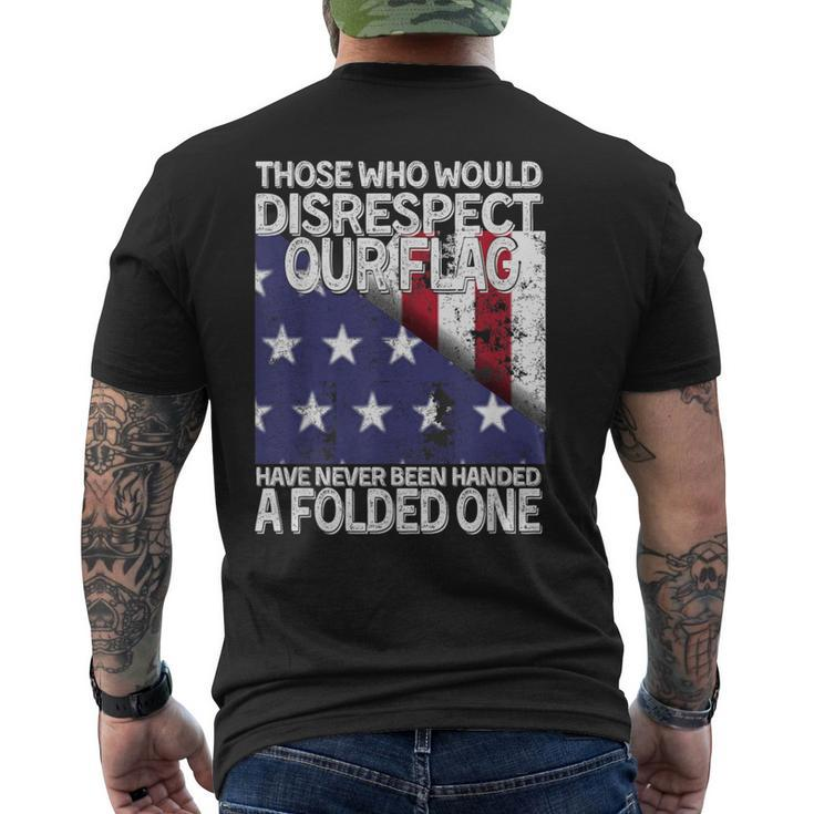Those Who Would Disrespect Our Flag Have Never Been Handed Men's T-shirt Back Print
