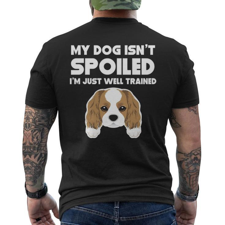 My Dog Isn't Spoiled Cavalier King Charles Spaniel Men's T-shirt Back Print