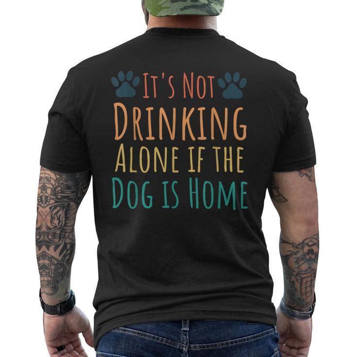 Dog Lover It's Not Drinking Alone If The Dog Is Home Men's T-shirt Back Print