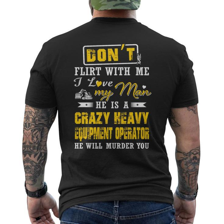 Don' Flirt With Me I Love My Man He Is A Heavy Equipment Operator He Will Murder You Men's T-shirt Back Print