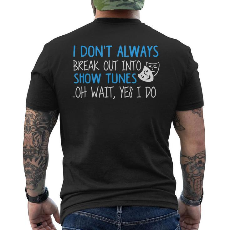 I Don't Always Break Out Into Show Tunes Musical Theatre Men's T-shirt Back Print