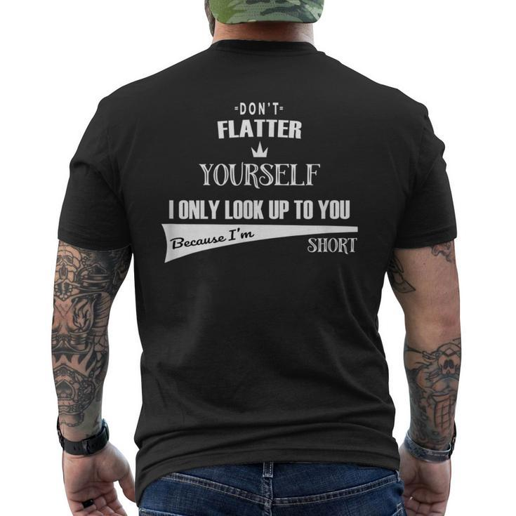 Don't Flatter Yourself I Look Up To You As I'm Short Men's T-shirt Back Print