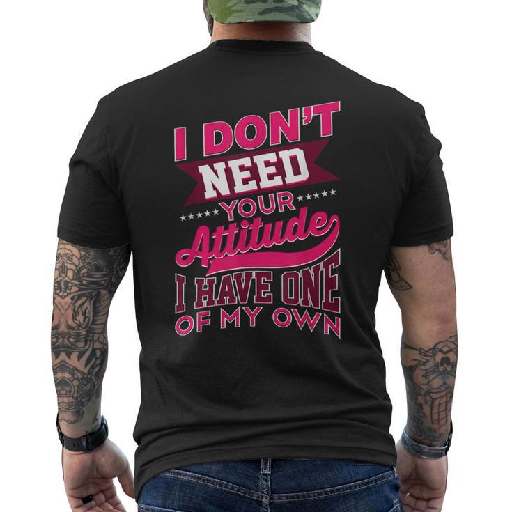 I Don't Need Your Attitude I Have One Of My Own Men's T-shirt Back Print