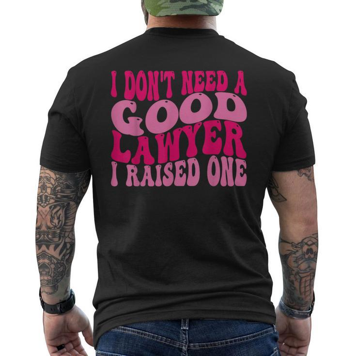 I Don't Need A Good Lawyer I Raised One Law School Lawyer Men's T-shirt Back Print