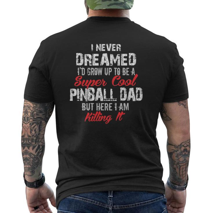 I Never Dreamed I'd Be A Cool Pinball Dad Mens Back Print T-shirt