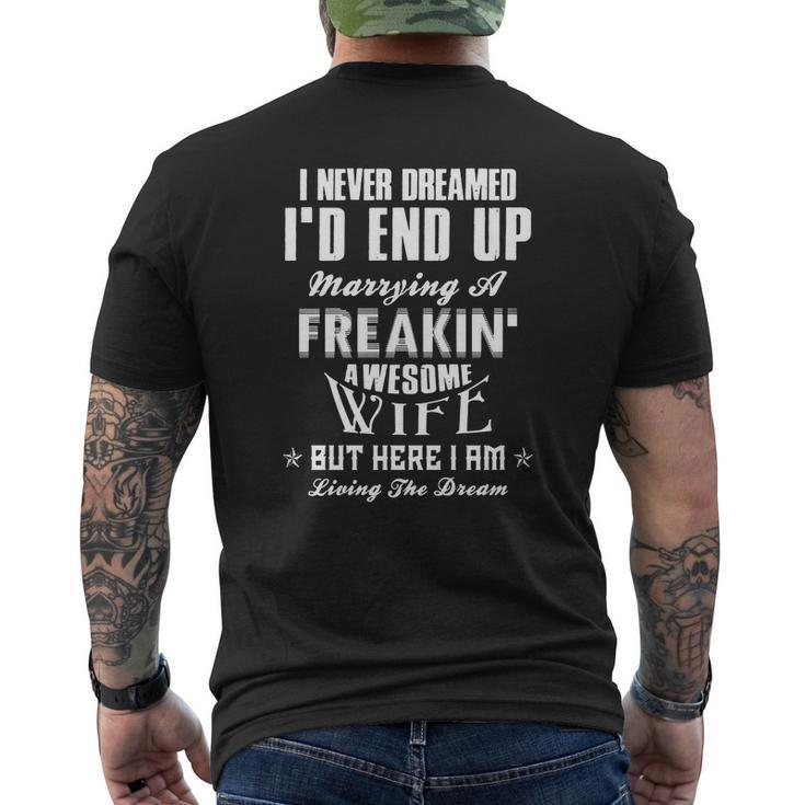 I Never Dreamed Id End Up Marrying A Freakin Awesome Wife But Here I Am Living The Dream Mens Back Print T-shirt