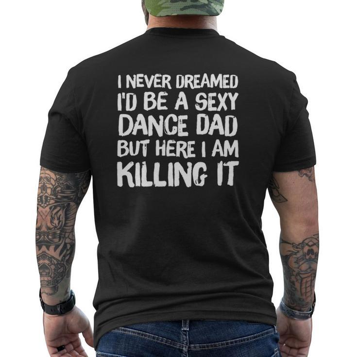 I Never Dreamed I'd Be A Sexy Dance Dad Father Mens Back Print T-shirt