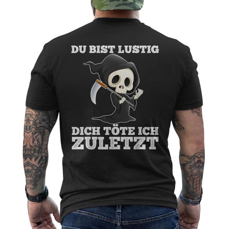 Du Bist Lustig Dich Töte Ich Zuletzt Sarcasm T-Shirt mit Rückendruck