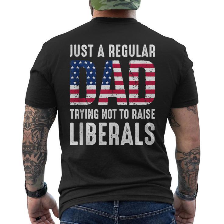 Father's Day Just A Regular Dad Trying Not To Raise Liberals Men's T-shirt Back Print