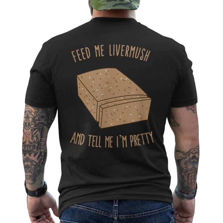 Feed Me Livermush And Tell Me I'm Pretty Men's T-shirt Back Print