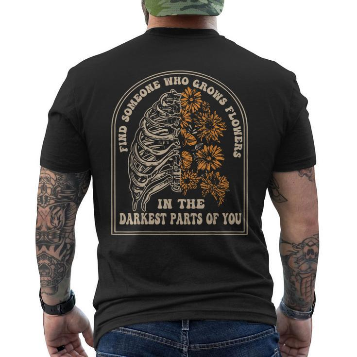Find Someone Who Grows Flowers In The Darkest Parts Of You Men's T-shirt Back Print