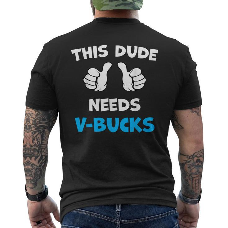 This Dude Needs V-Bucks Will Work For Bucks Gamer Men's T-shirt Back Print