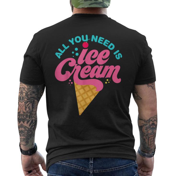 Ice Cream T- All You Need Is Ice Cream Men's T-shirt Back Print