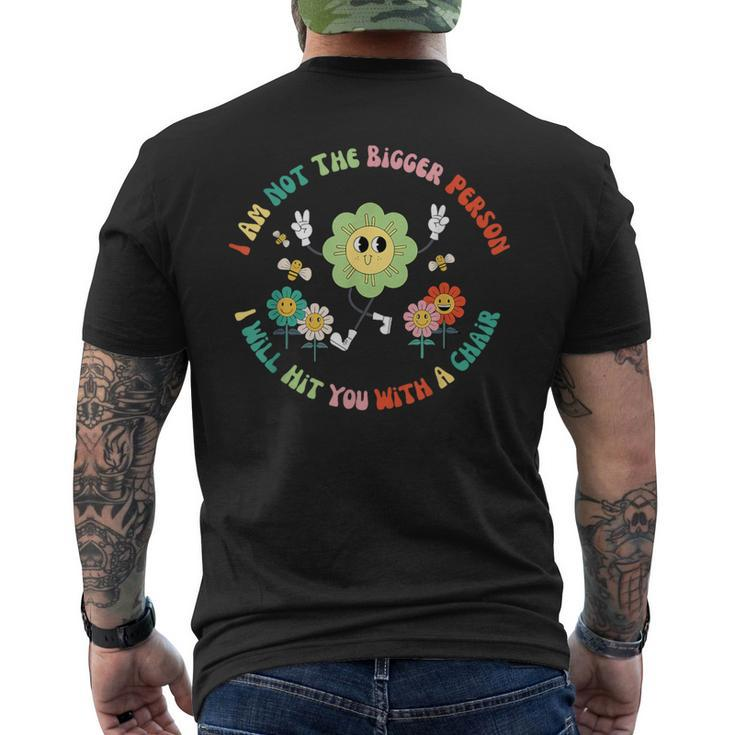 I'm Not The Bigger Person I'll Hit You With A Chair Men's T-shirt Back Print