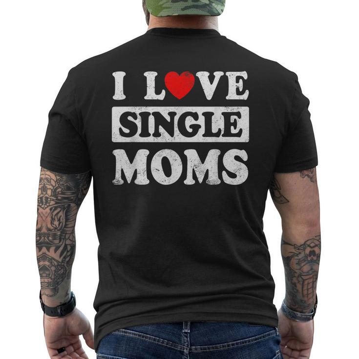 I Love Single Moms Valentines Day I Heart Single Moms Men's T-shirt Back Print
