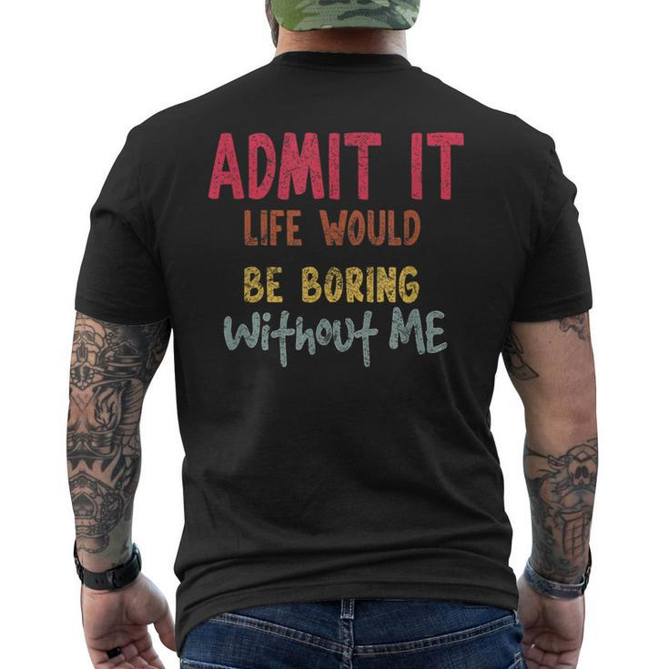 Saying Admit It Life Would Be Boring Without Me Men's T-shirt Back Print