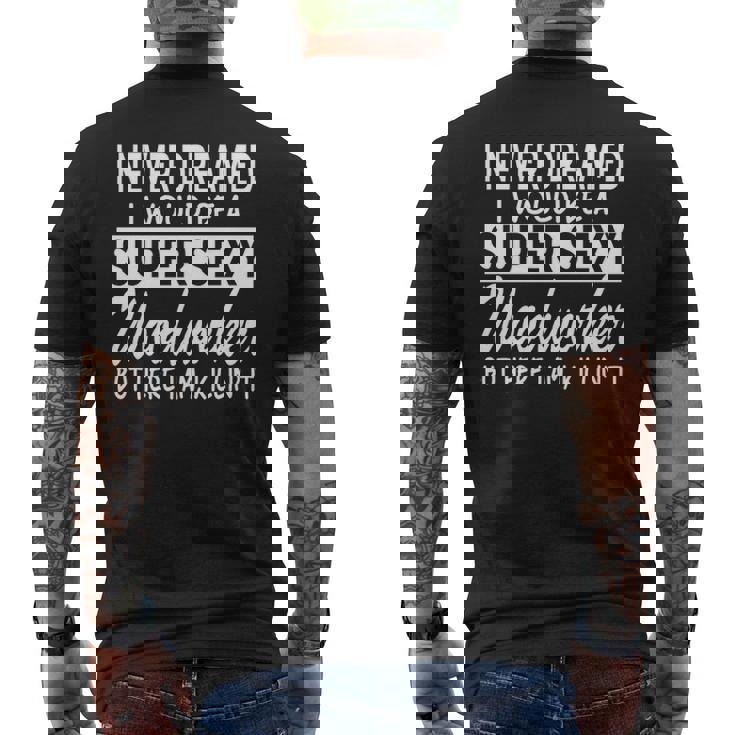 Woodworking Never Dreamed Super Sexy Woodworker Men's T-shirt Back Print