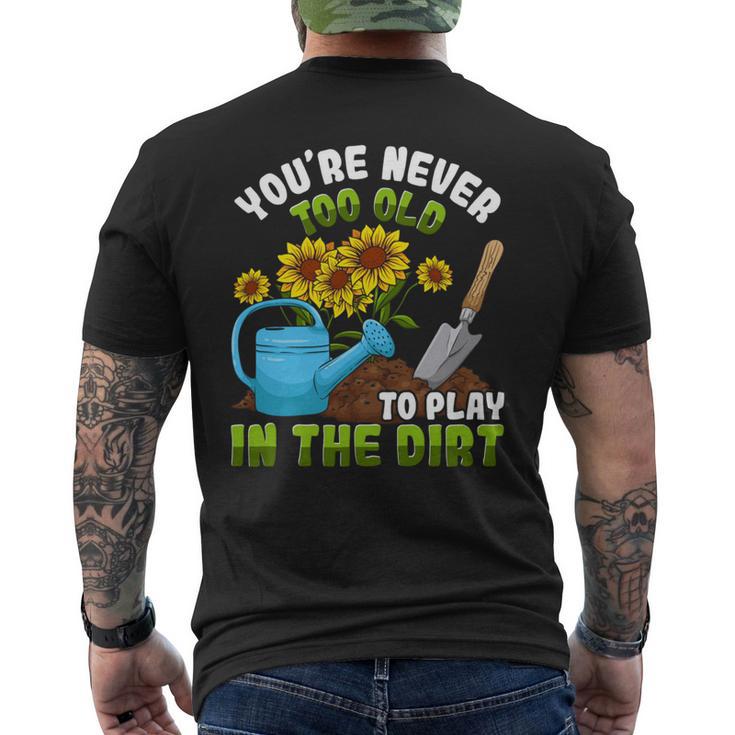 Gardening Gardener You're Never Too Old To Play In The Dirt Men's T-shirt Back Print