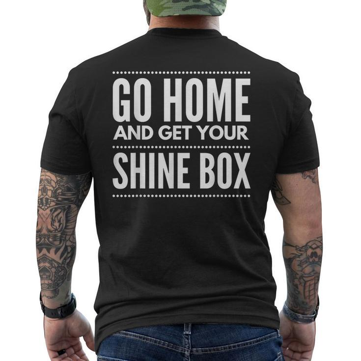 Go Home And Get Your Shine Box T For And Women Men's T-shirt Back Print