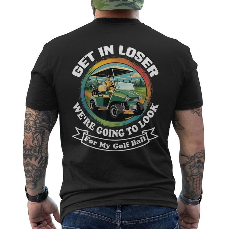 Golf Cart With A Golfer Driving Get In Loser Father's Day Men's T-shirt Back Print