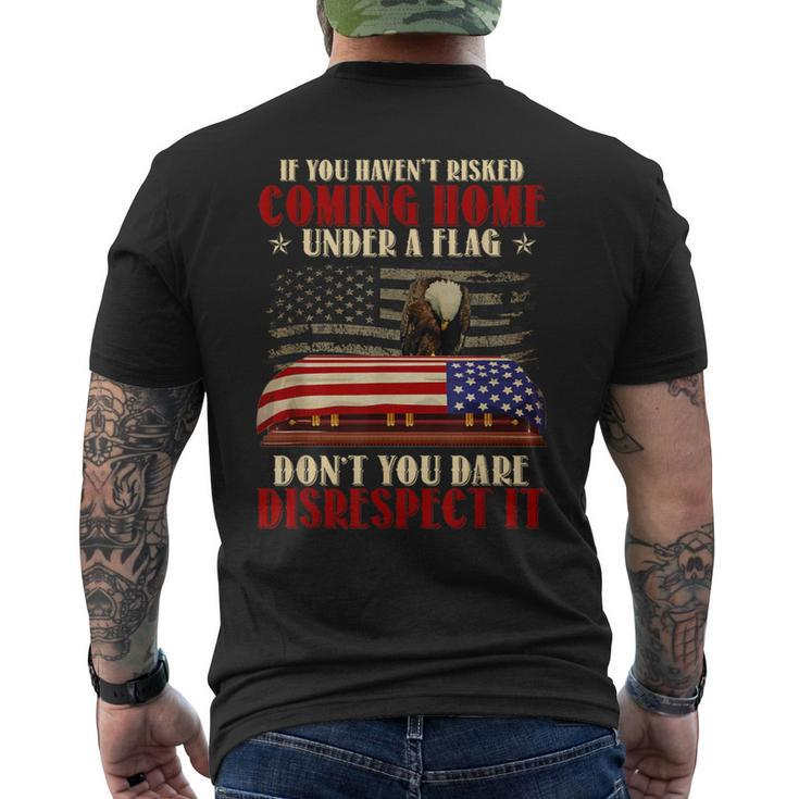 If You Haven't Risked Coming Home Under A Flag Veteran Men's T-shirt Back Print