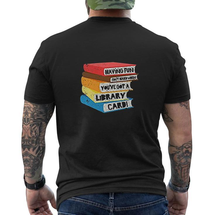 Having Fun Isnt Hard When You Have Got A Library Card Book Mens Back Print T-shirt