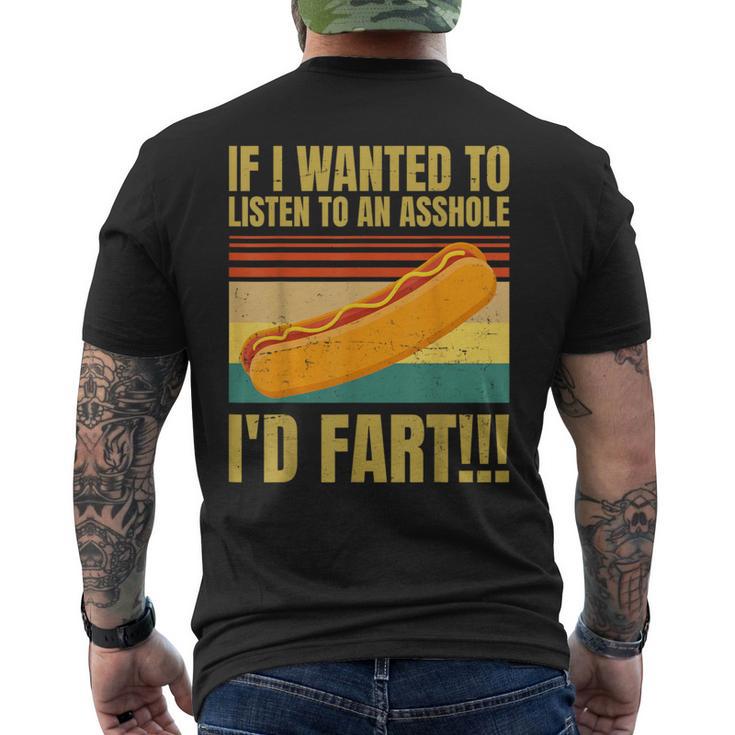 Hot Dog If I Wanted To Listen To An Asshole I'd Fart Men's T-shirt Back Print