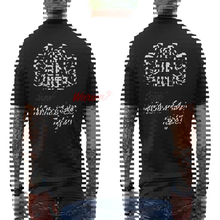 Ich Bin Meister WarumWeil Ich Ein Geiler Typ Bin T-Shirt mit Rückendruck