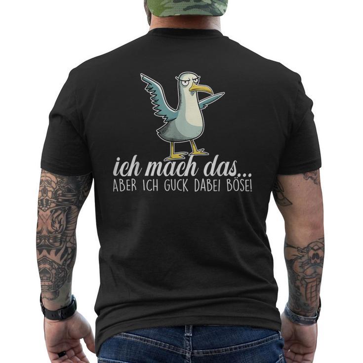 Ich Machch Das X Aber Ich Guck Dabei Böse -Ogel Seagull Ironie T-Shirt mit Rückendruck