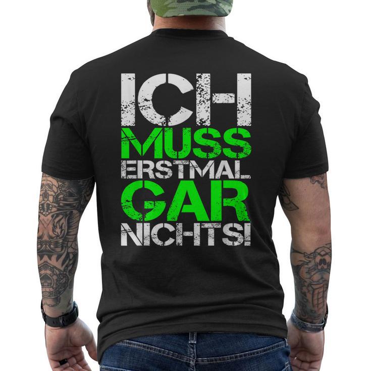 Ich Muss Erstmal Gar Nichts Ich Muss Erst Black T-Shirt mit Rückendruck