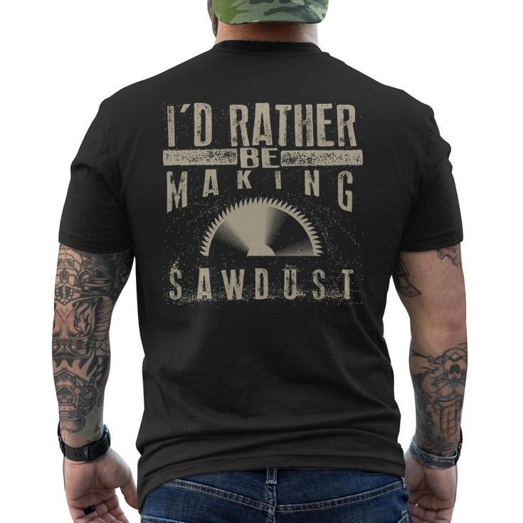 I'd Rather Be Making Sawdus Cool Building Wood Men's T-shirt Back Print