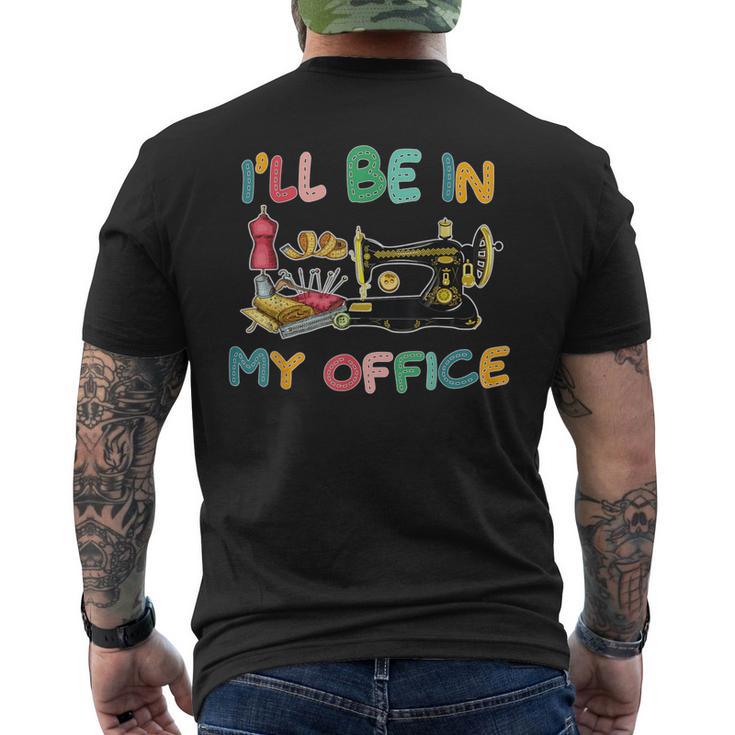 I'll Be In My Office Sewing Quilting Lovers Quilting Idea Men's T-shirt Back Print