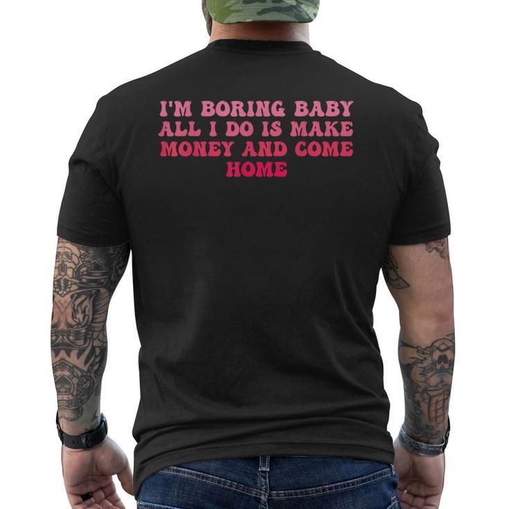 I'm Boring Baby All I Do Is Make Money And Come Home Groovy Men's T-shirt Back Print