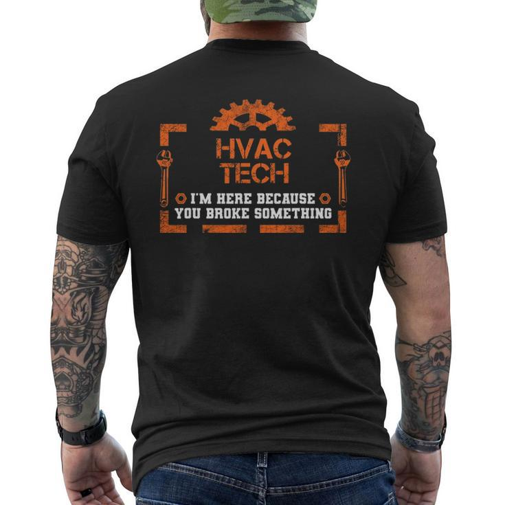 I'm Here Because You Broke Something Hvac Tech Men's T-shirt Back Print