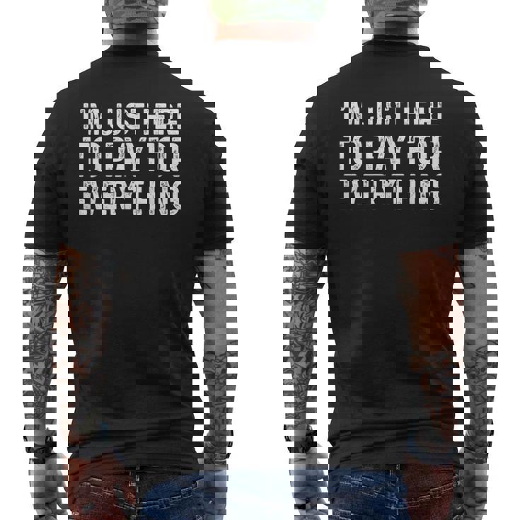 I'm Just Here To Pay For Everything Dad Men's T-shirt Back Print
