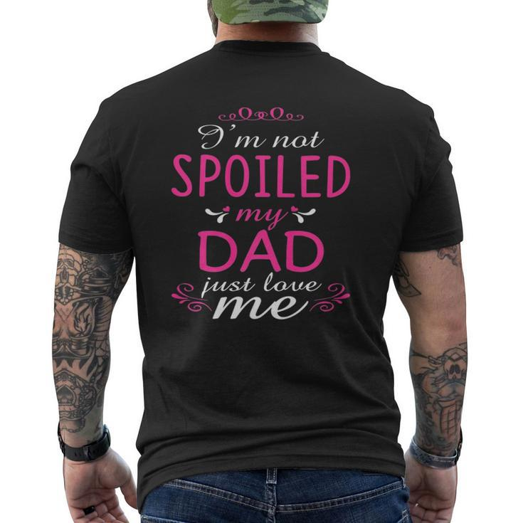 I'm Not Spoiled My Dad Just Love Me Family Mens Back Print T-shirt