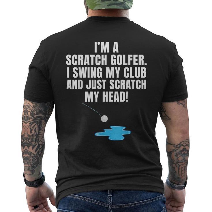 I'm A Scratch Golfer I Swing My Club And Scratch My Head Men's T-shirt Back Print