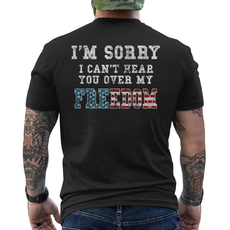 I'm Sorry I Can't Hear You Over My Freedom Men's T-shirt Back Print
