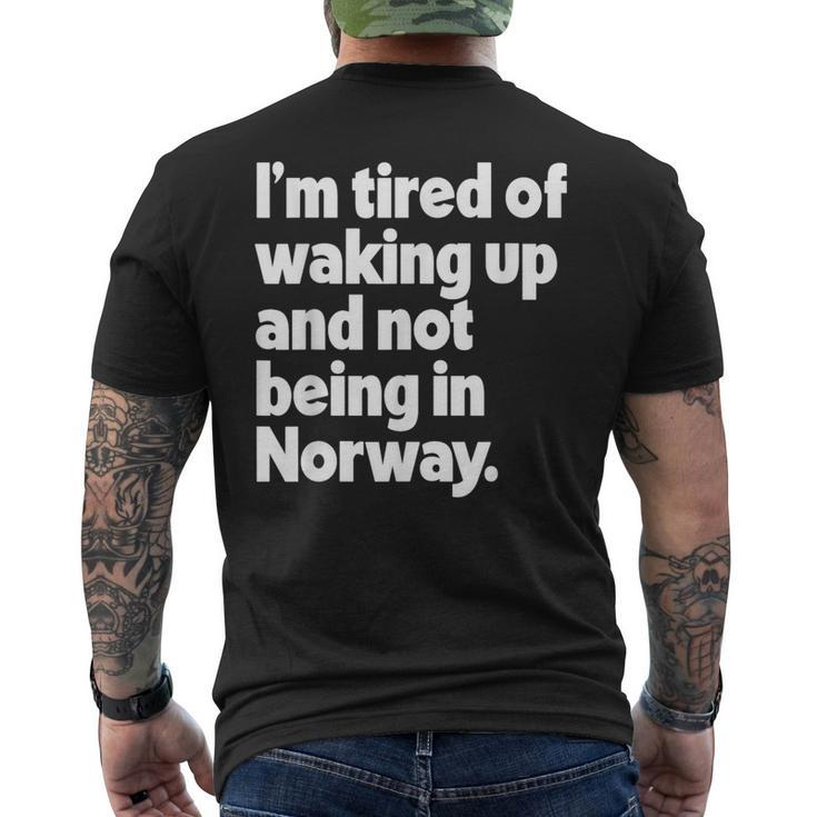 I'm Tired Of Waking Up And Not Being In Norway Men's T-shirt Back Print