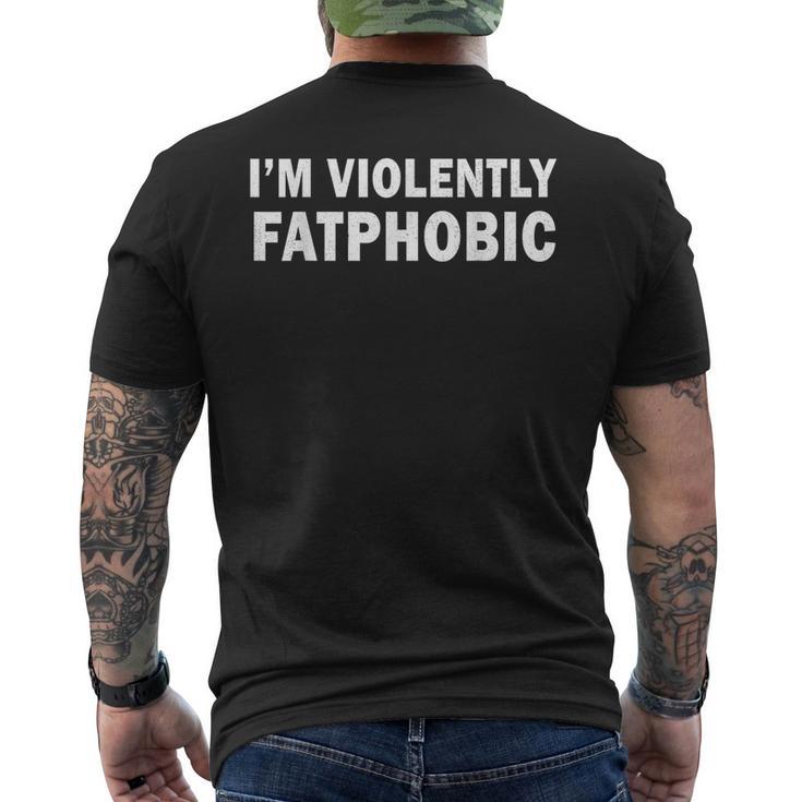 I'm Violently Fatphobic Proudly Fatphobic Men's T-shirt Back Print