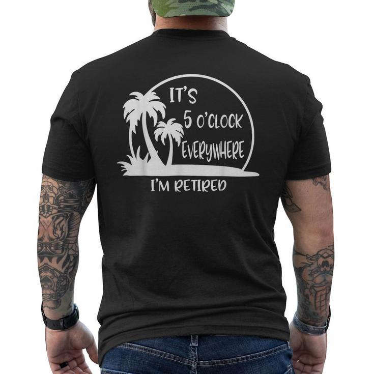 It's 5 O'clock Everywhere I'm Retired Summer Vacation Men's T-shirt Back Print
