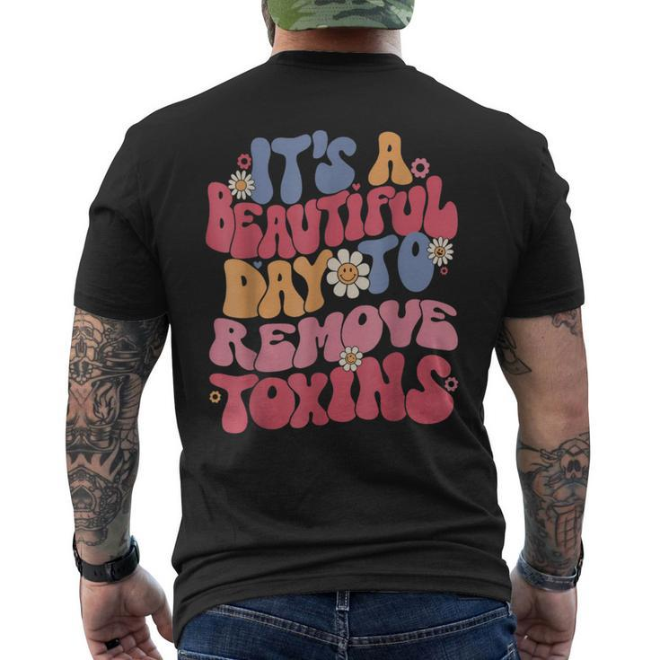 It's A Beautiful Day To Remove Toxins Dialysis Nurse Men's T-shirt Back Print
