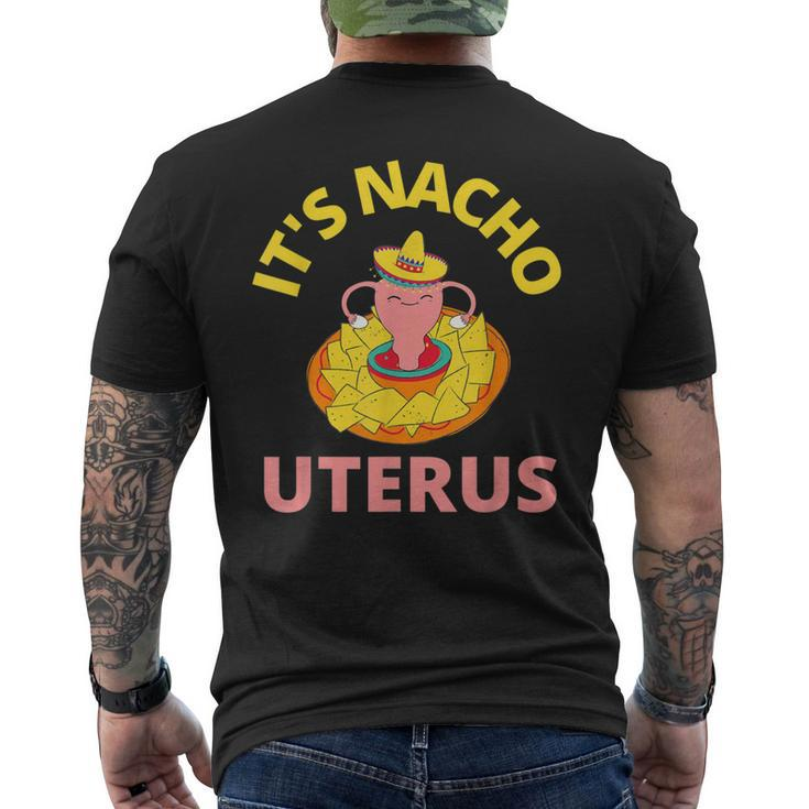 It's Nacho Uterus My Uterus Pro Choice Feminist Rights Men's T-shirt Back Print