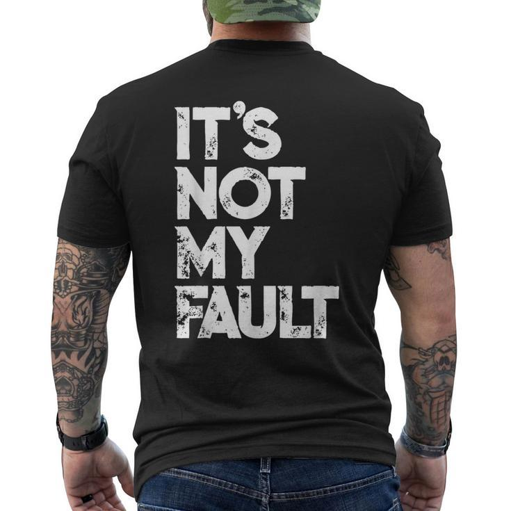 It's Not My Fault  Humorous Joke Quote Men's T-shirt Back Print