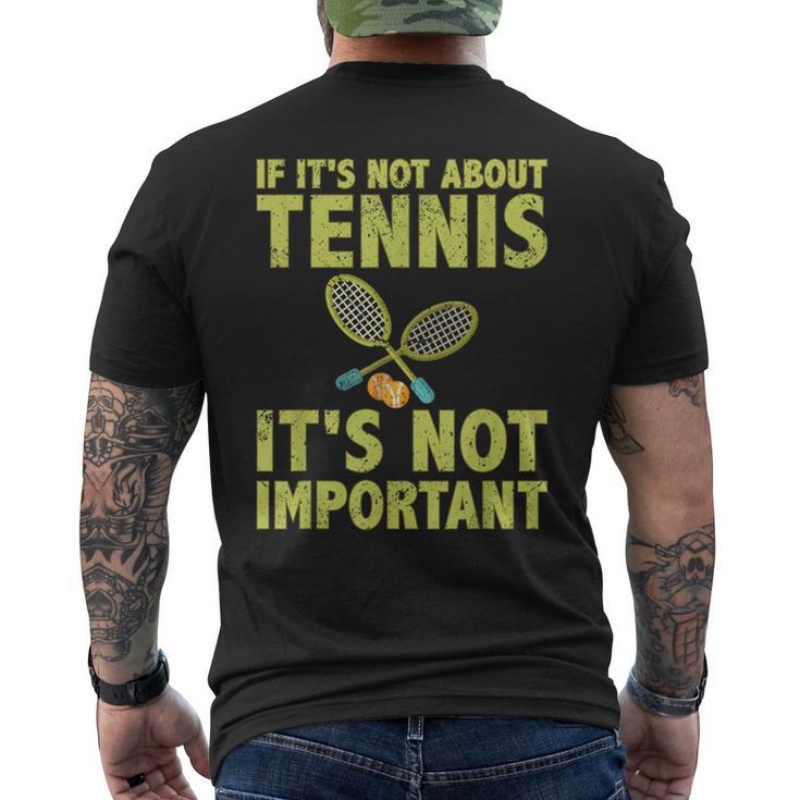 If It's Not About Tennis It's Not Important Tennis Quote Men's T-shirt Back Print