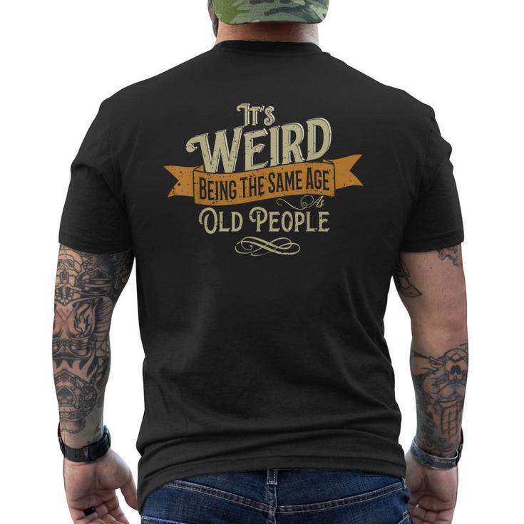 It's Weird Being The Same Age As Old People Mens Back Print T-shirt