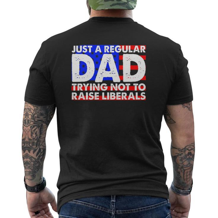 Just A Regular Dad Trying Not To Raise Liberals America Flag Mens Back Print T-shirt