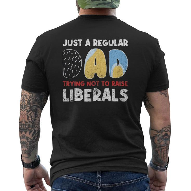Just A Regular Dad Trying Not To Raise Liberals Mens Back Print T-shirt